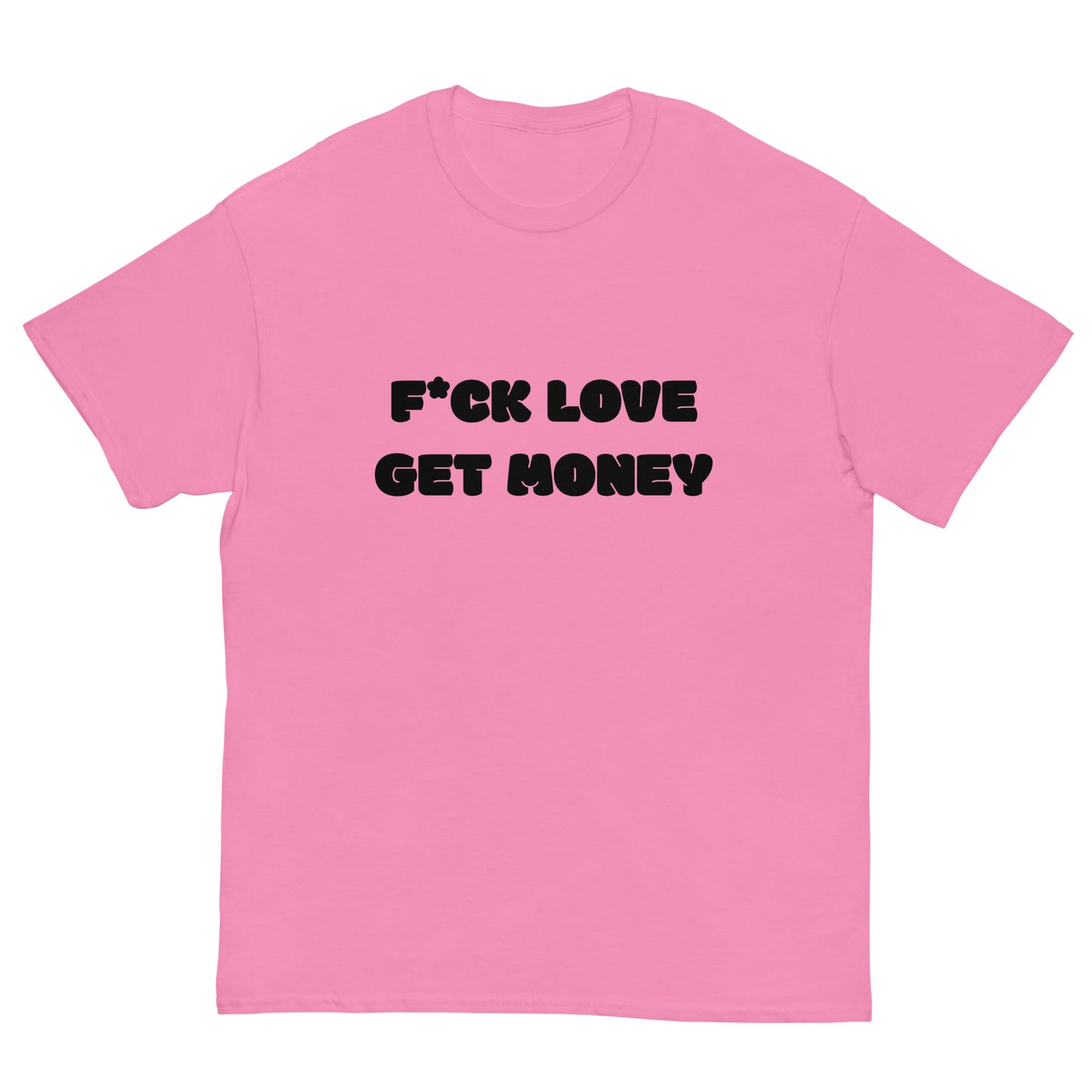 F LOVE GET MONEY T-Shirt