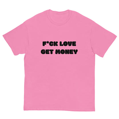 F LOVE GET MONEY T-Shirt